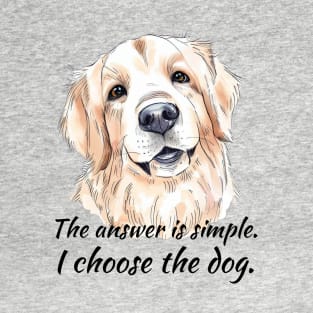 I Choose the Dog - Golden Retriever T-Shirt